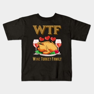 WTF Wine Turkey Family Funny Thanksgiving Day Gift Kids T-Shirt